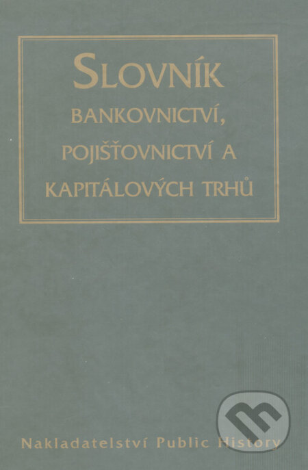 Slovník bankovnictví, pojišťovnictví a kapitálových trhů - Eva Ducháčková, Public History, 2001