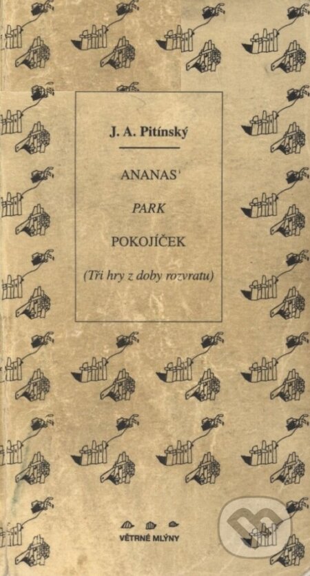 Ananas / Park / Pokojíček - J.A. Pitínsky, Větrné mlýny, 1999