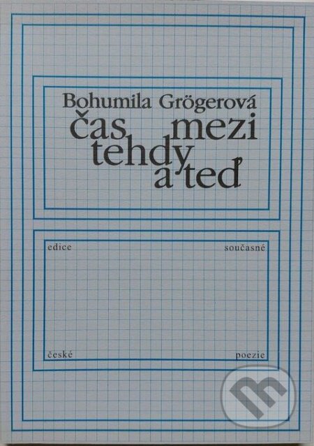 Čas mezi tehdy a teď - Bohumila Grögerová, Knihovna Jana Drdy, 2004