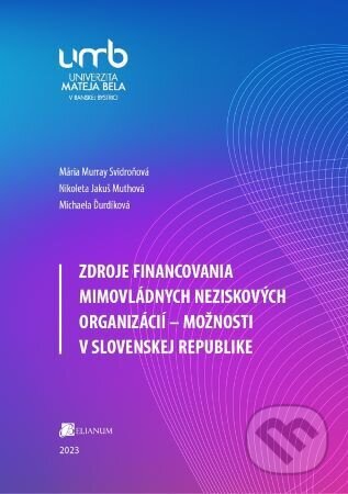 Zdroje financovania mimovládnych neziskových organizácií – možnosti v Slovenskej republike - Mária Murray Svidroňová, Belianum, 2023