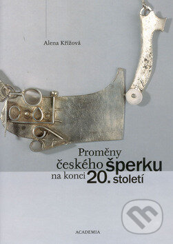 Proměny českého šperku na konci 20.století - Alena Křížová, Academia, 2002