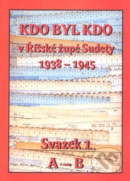 Kdo byl kdo v Říšské župě Sudety  1938-1945 Svazek 1 (A - B) - Stanislav Biman, Sabina Dušková, Albis International, 2003