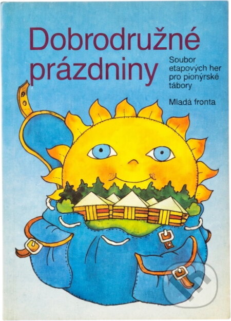 Kniha: Dobrodružné prázdniny : soubor etapových her pro pionýrské tábory (Bohumil Machatý, Jaroslav Kráčmera a Václav Tetour). , 1989