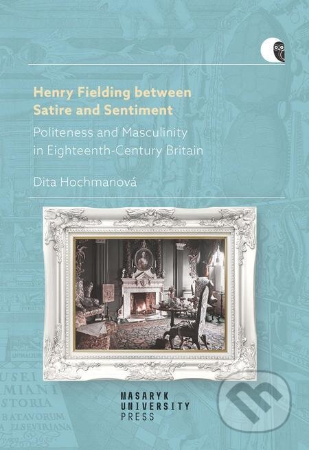 Henry Fielding between Satire and Sentiment - Dita Hochmanová, Muni Press