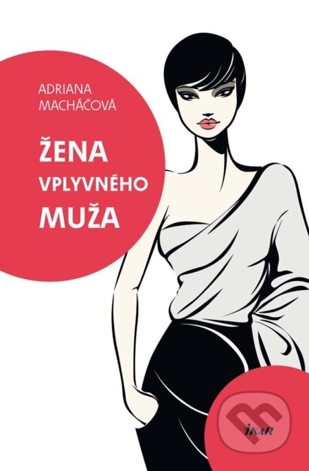 E-kniha: Žena vplyvného muža (Adriana Macháčová). Ikar, 2012