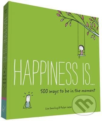 Happiness is... 500 Ways to be in the Moment - Lisa Swerling, Ralph Lazar - kniha z kategorie Motivace a seberozvoj