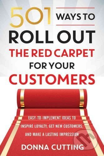 501 Ways to Roll Out the Red Carpet for Your Customers - Donna Cutting, Career Publications, 2015