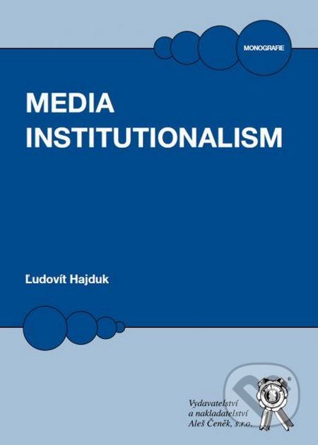 Media Institutionalism - Ľudovít Hajduk, Aleš Čeněk, 2016