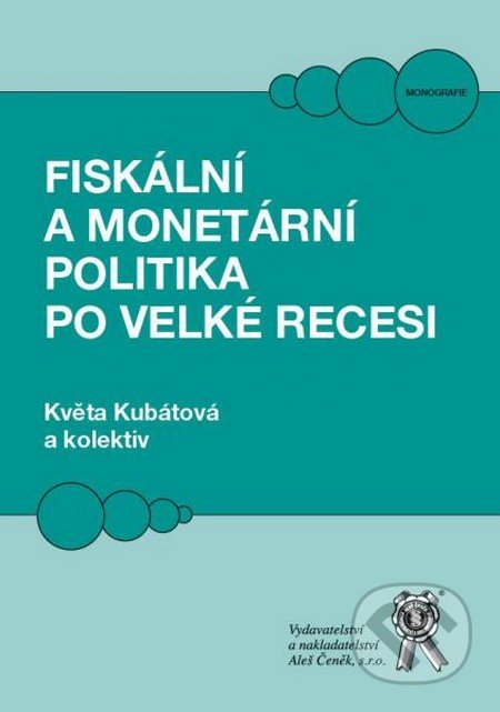 Fiskální a monetární politika po velké recesi - Květa Kubátová a kolektív, Aleš Čeněk, 2016