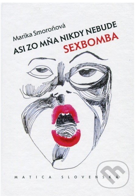 Asi zo mňa nikdy nebude sexbomba - Marika Smoroňová, Matica slovenská, 2016