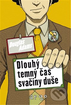 Dlouhý, temný čas svačiny duše - Douglas Adams, Argo, 2016