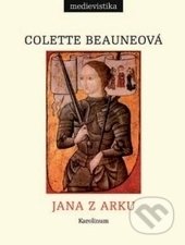 Jana z Arku - Colette Beaune, Karolinum, 2018