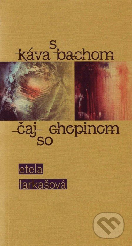 Káva s Bachom, čaj so Chopinom - Etela Farkašová, Vydavateľstvo Spolku slovenských spisovateľov, 2010