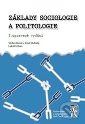 Základy sociologie a politologie - Štefan Danics Jozef Dubský, Lukáš Urban, Aleš Čeněk, 2016