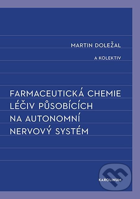 Farmaceutická chemie léčiv působících na autonomní nervový systém - Martin Doležal, Karolinum