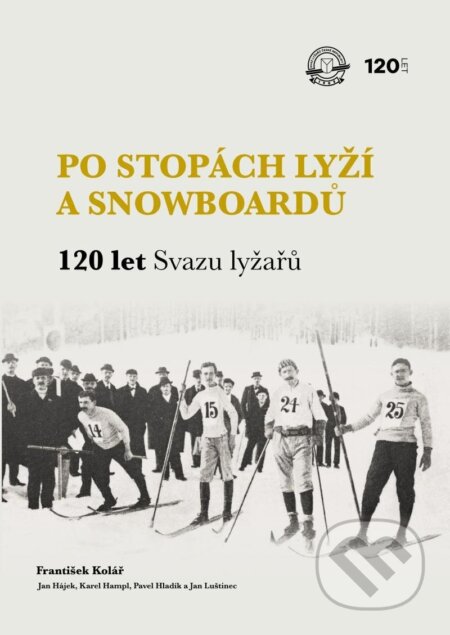 Po stopách lyží a snowboardů / 120 let Svazu lyžařů - František Kolář, Jan Luštinec, Jan Hájek, Karel Hampl, Pavel Hladík, vydavateľ neuvedený, 2023