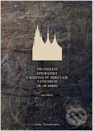 Tři století epigrafiky v kostele sv. Mikuláše v Lounech - Jan Mávr, Univerzita J.E. Purkyně, 2024