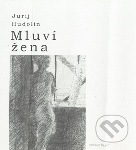 Mluví žena - Jurij Hudolin, Zdeňka Benešová (Ilustrátor), Větrné mlýny, 2004