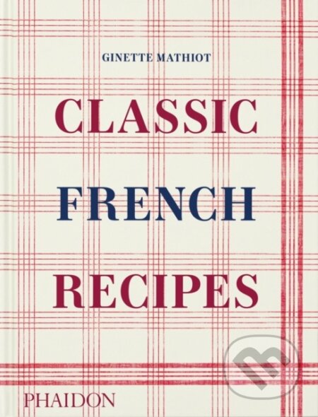 Classic French Recipes - Ginette Mathiot, Phaidon, 2024