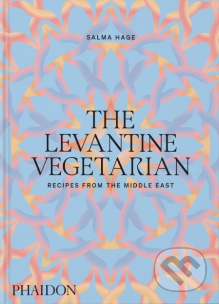 The Levantine Vegetarian - Salma Hage, Phaidon, 2024