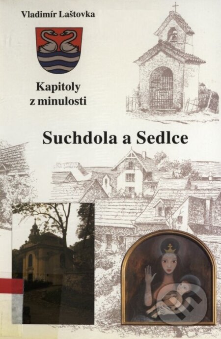 Kapitoly z minulosti Suchdola a Sedlce - Vladimír Laštovka, Scriptorium, 2000