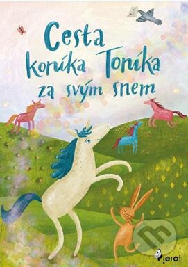 Cesta koníka Toníka za svým snem - Michaela Sichler (ilustrátor), Pierot, 2024