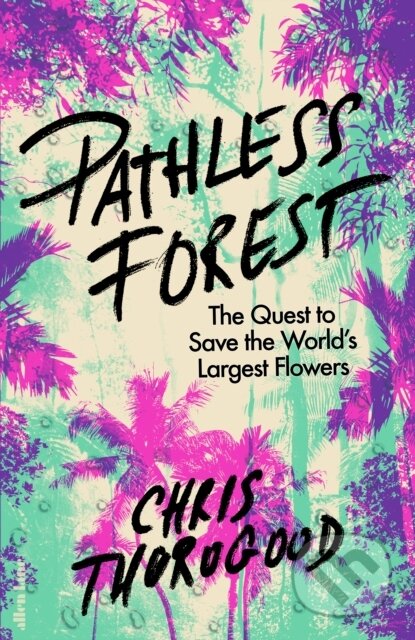 Pathless Forest (The Quest to Save the World’s Largest Flowers) - kniha z kategorie Ekologie