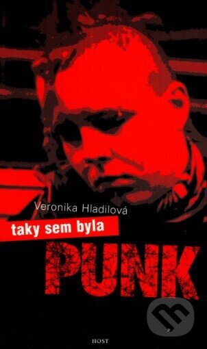 Kniha: Taky sem byla punk (Veronika Hladilová). Host, 2001