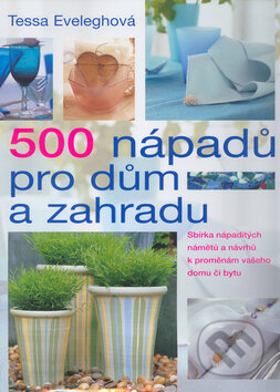 500 nápadů pro dům a zahradu - Tessa Evelegh, Slovart, 2004