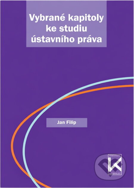 Kniha: Vybrané kapitoly ke studiu ústavního práva (Jan Filip). , 2011