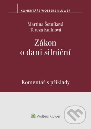 Zákon o dani silniční - Martina Šotníková, Tereza Kalinová, Wolters Kluwer, 2024