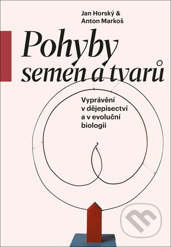 Pohyby semen a tvarů - Jan Horský, Anton Markoš, Pavel Mervart, 2024
