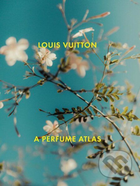 Louis Vuitton (A Perfume Atlas) - Jacques Cavallier-Belletrud, Lionel Paillès, Aurore de la Morinerie, Sébastien Zanella - kniha z kategorie Móda
