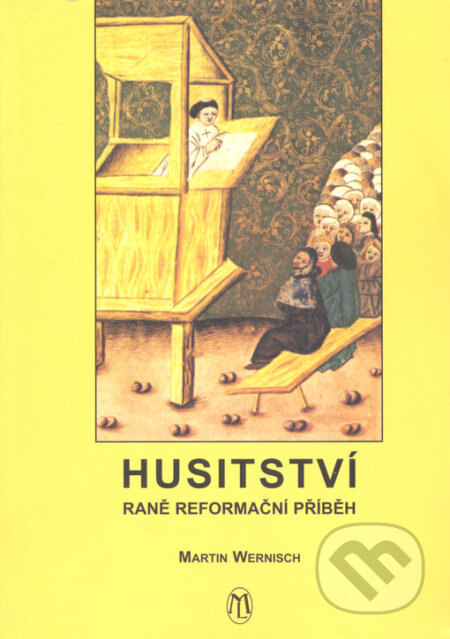 Kniha: Husitství, raně reformační příběh (Martin Wernisch). L. Marek, 2003