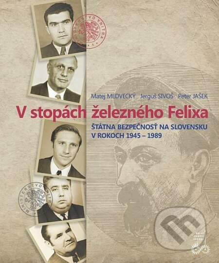 V stopách železného Félixa - Matej Medvecký, Ústav pamäti národa, 2012