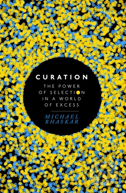Curation - Michael Bhaskar, Piatkus, 2016