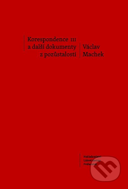 Korespondence III a další dokumenty z pozůstalosti - Václav Machek, Nakladatelství Lidové noviny, 2016