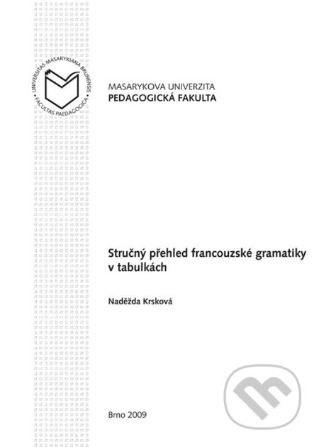 Stručný přehled francouzské gramatiky v tabulkách - Naděžda Krsková, Masarykova univerzita, 2009