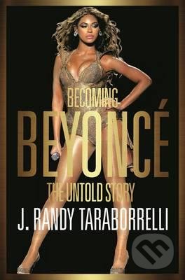 Becoming Beyoncé (The Untold Story) - J. Randy Taraborrelli - kniha z kategorie Hudba