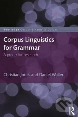 Corpus Linguistics for Grammar - Christian Jones, Daniel Waller, Routledge, 2015