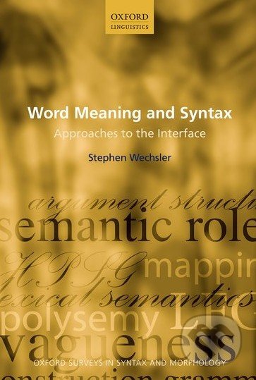 Word Meaning and Syntax - Stephen Wechsler, Oxford University Press, 2015