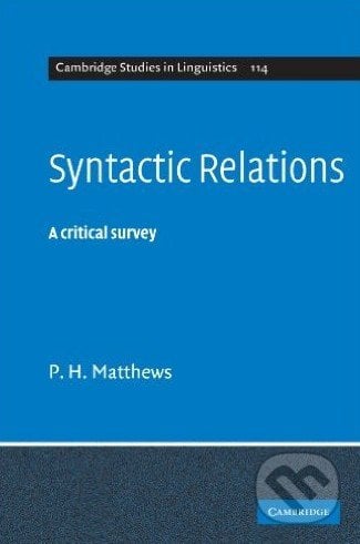 Syntactic Relations - P.H. Matthews, Cambridge University Press, 2007