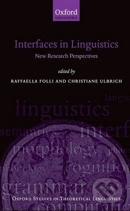 Interfaces in Linguistics - Raffaella Folli, Christiane Ulbrich, Oxford University Press, 2010