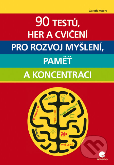 90 testů, her a cvičení pro rozvoj myšlení, paměť a koncentraci - Gareth Moore, Grada, 2016