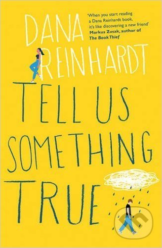 Tell Us Something True - Dana Reinhardt, Oneworld, 2016
