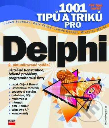 1001 tipů a triků pro Delphi - Luděk Svoboda, Petr Voneš, Tomáš Konšal, Miroslav Mareš, Computer Press, 2003