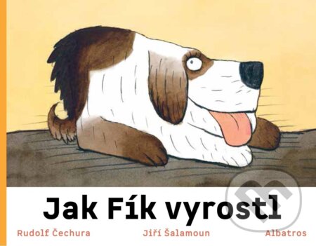 Jak Fík vyrostl - Rudolf Čechura, Jiří Šalamoun (ilustrátor), Albatros CZ, 2024
