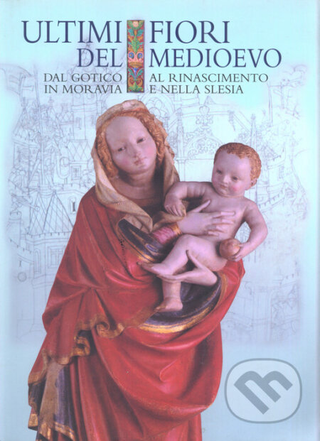 Ultimi Fiori del Medioevo, Muzeum umění Olomouc, 2002