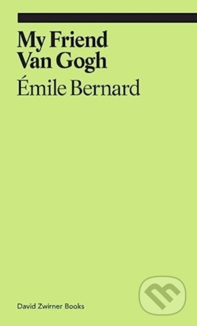 My Friend Van Gogh - Emile Bernard, David Zwirner Books, 2024