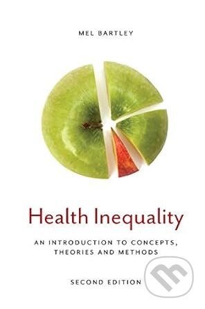 Health Inequality: An Introduction to Concepts, Theories and Methods - Mel Bartley, Polity Press, 2016